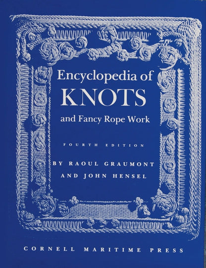 Encyclopedia of Knots and Fancy Rope Work - Raoul Graumont and John Hensel - Schiffer Publisching