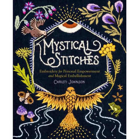 Mystical Stitches - Embroidery for Personal Empowerment and Magical Embellishments - Christi Johnson - Storey